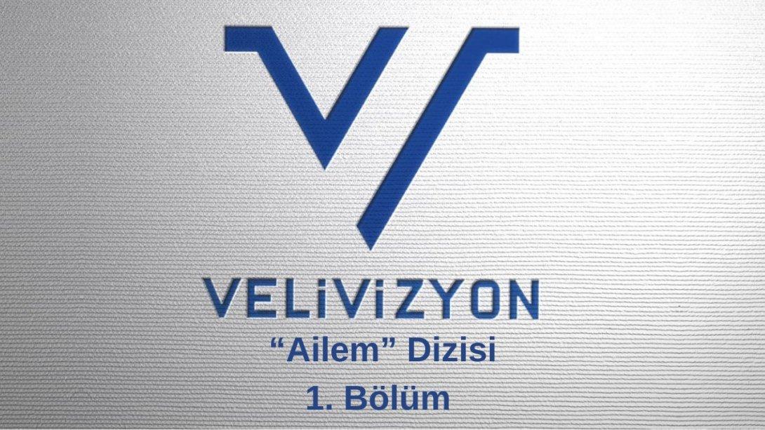 VELİVİZYON PLATFORMU ''AİLEM'' DİZİSİYLE VELİLERLE BULUŞUYOR